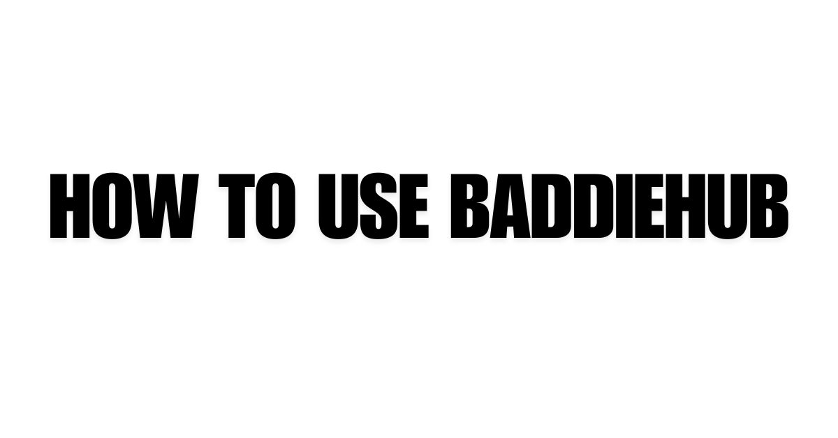 How to Use BaddieHub