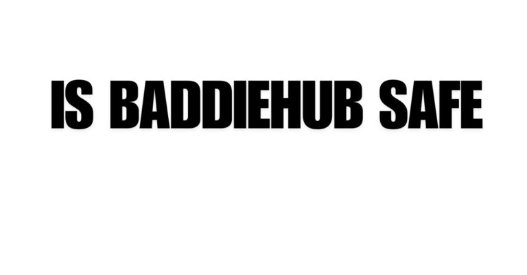 Is BaddieHub Safe?